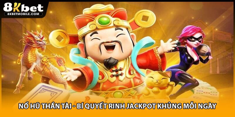 Nổ Hũ Thần Tài - Bí Quyết Rinh Jackpot Khủng Mỗi Ngày